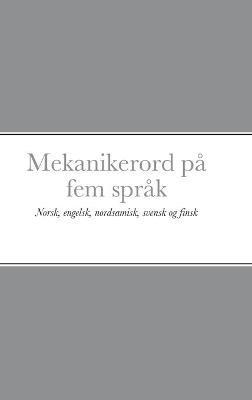 Mekanikerord på fem språk: Norsk, engelsk, nordsamisk, svensk og finsk - cover