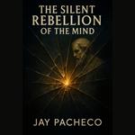 Silent Rebellion of the Mind, The