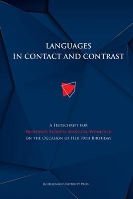 Languages in Contact and Contrast - A Festschrift for Professor Elzbieta Manczak-Wohlfeld on the Occasion of Her 70th Birthday - Magdalena Szczyrbak,Anna Tereszkiewicz - cover