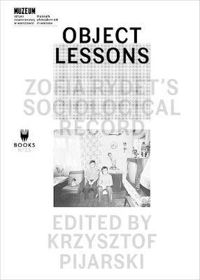 Object Lessons – Zofia Rydet′s Sociological Record - Krzysztof Pijarski - cover