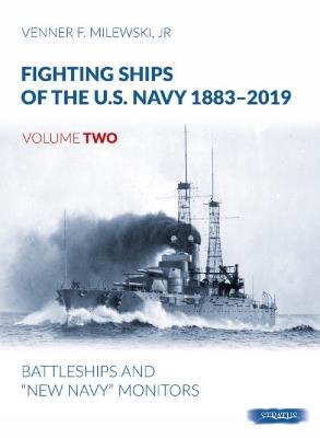 Fighting Ships of the U.S. Navy 1883-2019: Volume 2 - Battleships and “New Navy” Monitors - Venner F Milewski - cover