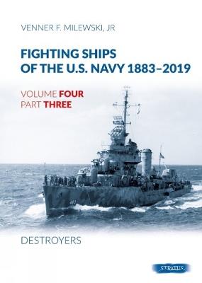 Fighting Ships of the U.S. Navy 1883-2019: Volume 4, Part 3 - Destroyers (1937-1943) - Venner F Milewski - cover