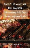 Libro in inglese Wood Pellet Smoker and Grill Cookbook: Delicious and Easy BBQ Recipes to make you a Grilling Master  - Mark