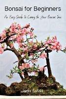 Libro in inglese Bonsai for Beginners: An Easy Guide to Caring for Your Bonsai Tree  - Akira Sasaki