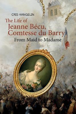 The Life of Jeanne Bécu, Comtesse du Barry: From Maid to Madame Stufe B1 mit Englisch-deutscher Übersetzung - Cris Hangelin - cover