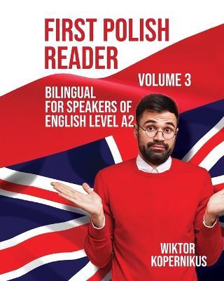 First Polish Reader Volume 3: Bilingual for Speakers of English Level A2 - Wiktor Kopernikus - cover