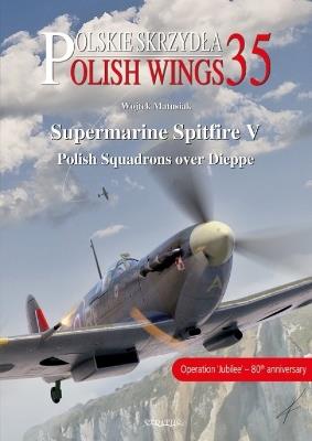 Supermarine Spitfire V: Polish Squadrons over Dieppe - Wojtek Matusiak,Robert Grudzien - cover