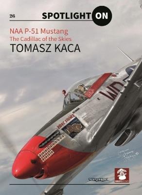 NAA P-51 Mustang: The Cadillac of the Skies - Tomasz Kaca - cover