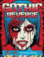 Gothic Reverse: Coloring Book Reverse Your Imagination: A Satisfying and Unique Coloring Experience