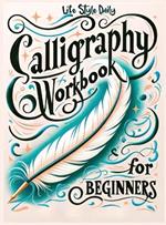 Calligraphy Writing Workbook: Simple and Modern Book - An Easy Mindful Guide to Write and Learn Handwriting for Beginners with Pretty Basic Lettering
