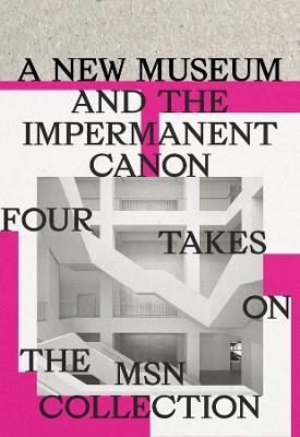 A New Museum and the Impermanent Canon: Four Takes on the MSN Collection - cover