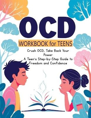 OCD Workbook for Teens, and Kids: Everyday Mindfulness and Exposure Therapy - A Guide to Self-Compassion, Freedom, Relationship Management and Response Prevention - Quillscribe Memoirs - cover