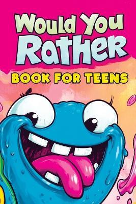 Would You Rather Book for Teens: Fun Questions for Kids - A Party Game with Silly Scenarios and Thought-Provoking, Challenging Choices the Whole Family Will Love - Childlike Mischievous - cover