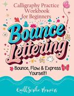 Bounce Lettering: Calligraphy Practice Workbook for Beginners Learn Creative Brush Handwriting Penmanship and Dynamic Modern Lettering Techniques