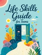 Life Skills Therapy for Teens: Practical Workbook for Building Confidence, Managing Emotions and Strengthening Mental Health with CBT and Self-Care