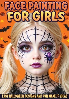Face Painting for Girls - Easy Halloween Designs and Fun Makeup Ideas: Step-by-Step Guide to Creative Face Art for Kids and Teens - Perfect for Parties, School Events and Trick-or-Treating - Childlike Mischievous - cover
