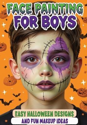 Face Painting for Boys - Easy Halloween Designs and Fun Makeup Ideas: Step-by-Step Guide to Creative Face Art for Kids and Teens - Perfect for Parties, School Events and Trick-or-Treating - Childlike Mischievous - cover
