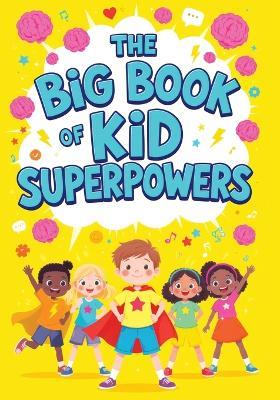 The Big Book of Kid Superpowers: Fun Facts and Incredible Stories of Amazing Abilities, Record-Breaking Feats and Brilliant Young Minds - Childlike Mischievous - cover