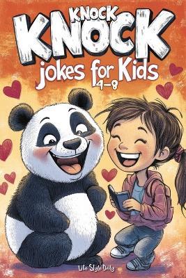 Knock Knock Jokes for Kids 4-8: Tons of Wholesome and Funny Laughs to Brighten Lunchboxes, Holidays, and Parties - Perfect Gift for Boys, Girls, and Young Jokesters - Life Daily Style - cover