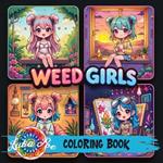 Weed Girls: Cozy Trippy Coloring Book with Psychedelic Designs, Cute Characters & Chill Vibes - Perfect Gift for Adults, Teens & Stoner Art Lovers on Holidays, Birthdays & More