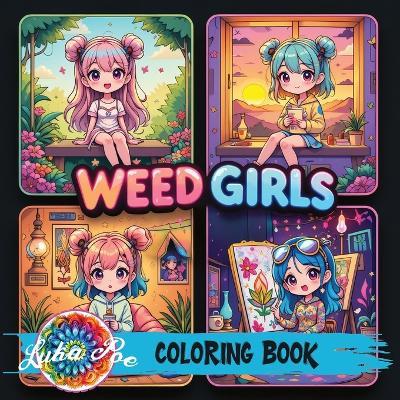 Weed Girls: Cozy Trippy Coloring Book with Psychedelic Designs, Cute Characters & Chill Vibes - Perfect Gift for Adults, Teens & Stoner Art Lovers on Holidays, Birthdays & More - Luka Poe - cover