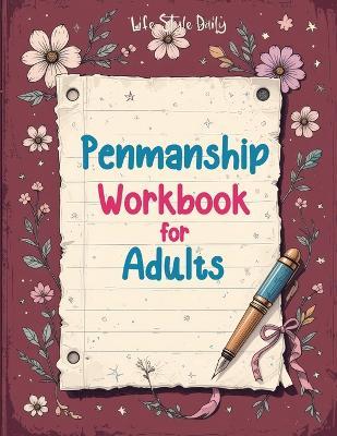 Penmanship Workbook for Adults: Mastering Elegant Handwriting with Cursive and Calligraphy Practice - Improve Letter Formation, Enhance Writing Fluency, and Develop a Timeless Skill - Life Daily Style - cover