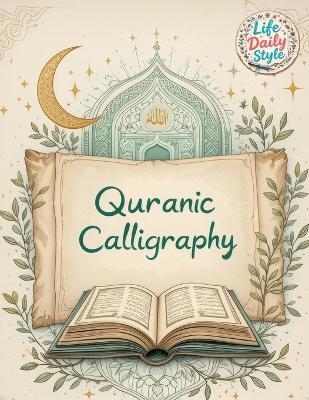 Quranic Calligraphy: For Quran Verses & Islamic Art - Calligraphy Practice, Quran Tracing & Hand Lettering Ideal for Beginners and Ramadan Gifts - Life Daily Style - cover