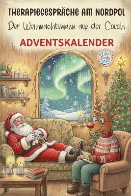 Therapiegespräche am Nordpol - Der Weihnachtsmann auf der Couch: Ein Adventskalender für Erwachsene - Life Daily Style - cover