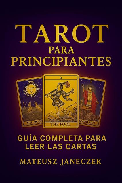 Tarot para Principiantes: Guía Completa para Leer las Cartas