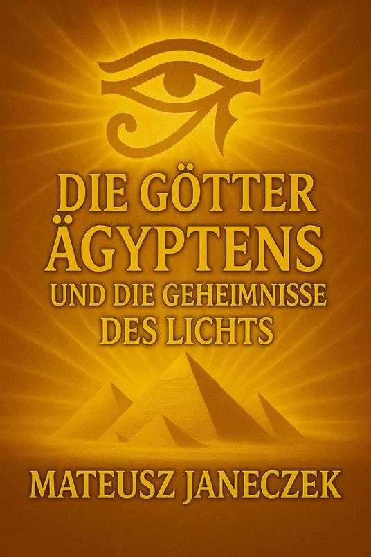 Die Götter Ägyptens und die Geheimnisse des Lichts
