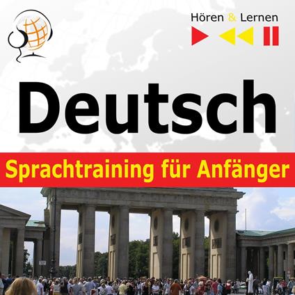 Deutsch Sprachtraining für Anfänger – Hören & Lernen: Konversation für Anfänger (30 Alltagsthemen auf Niveau A1-A2)