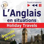 L'Anglais en situations : Holiday Travels – nouvelle édition (15 thématiques au niveau B1 - B2 – Ecoutez et apprenez)