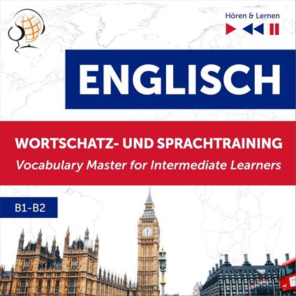 Englisch Wortschatz- und Sprachtraining B1-B2 – Hören & Lernen: English Vocabulary Master for Intermediate Learners