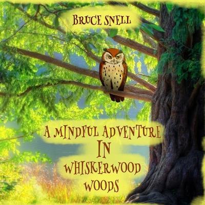 A Mindful Adventure in Whiskerwood Woods - Bruce Snell - cover