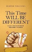This Time Will Be Different: A Short Book on Making Permanent Changes - Martin Meadows - cover