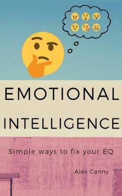 Emotional Intelligence: Simple Ways To Fix Your EQ - Alex Canny - cover