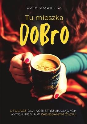 Tu mieszka dobro - Kasia Krawiecka,Limitless Mind Publishing - cover