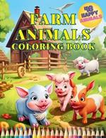 Farm Animals Coloring Book: Educational Activity Book for Toddlers with 48 Charming Animals. Perfect for Children to Explore and Color Village Animals. Simple & Cute Coloring Pages for Kids aged 3-8 Happy Pets Creative Educative Coloring Fun for Young