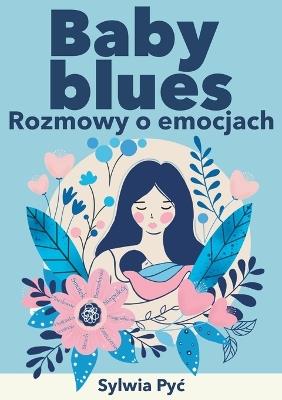 Baby blues: Rozmowy o emocjach - Limitless Mind Publishing,Sylwia Pyc - cover