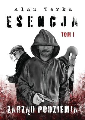Esencja: Zarzad Podziemia, Kryminal odslaniajacy mroczne tajemnice zorganizowanej przestepczosci - Limitless Mind Publishing,Alan Terka - cover