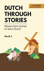 Dutch Through Stories: Mixed short stories to learn Dutch (A2/B1)