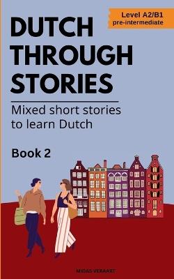 Dutch Through Stories - Book 2 - Mixed short stories to learn Dutch (A2/B1) - Veraart - cover