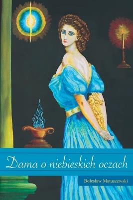Dama o Niebieskich Oczach: Tajemnice przeszlosci, reinkarnacja i poszukiwanie wlasnej tozsamosci - Limitless Mind Publishing,Boleslaw Matuszewski - cover