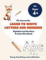 Learn to Write Letters and Numbers: Alphabet and Numbers Practice Workbook