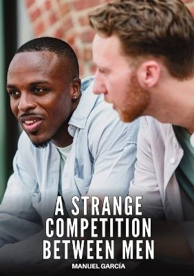 A Strange Competition between Men: Explicit Gay Erotic Short Stories for Men (Hot and Sexy) - Manuel García - cover