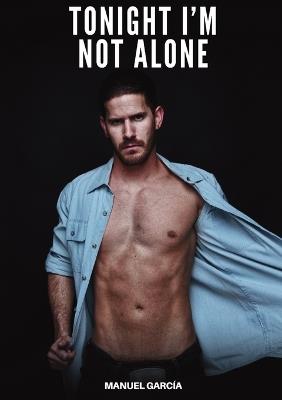 Tonight I'm not Alone: Explicit Gay Erotic Short Stories for Men (Hot and Sexy) - Manuel García - cover