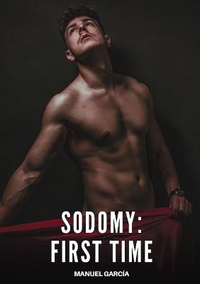 Sodomy - First Time: Explicit Gay Erotic Short Stories for Men (Hot and Sexy) - Manuel García - cover