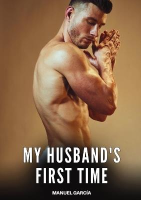 My husband's first time: Explicit Gay Erotic Short Stories for Men (Hot and Sexy) - Manuel García - cover