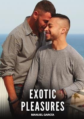 Exotic Pleasures: Explicit Gay Erotic Short Stories for Men (Hot and Sexy) - Manuel García - cover