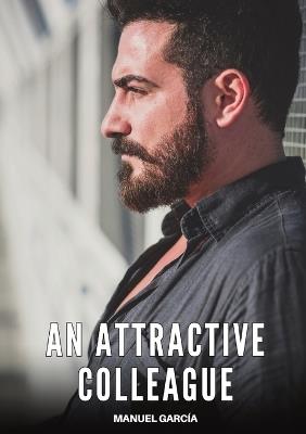 An Attractive Colleague: Explicit Gay Erotic Short Stories for Men (Hot and Sexy) - Manuel García - cover